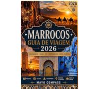 Guia de Viagem Marrocos 2026: O Guia Definitivo de Marrakech, Fez, Chefchaouen, do Deserto do Saara, das Montanhas Atlas, da Gastronomia Marroquina, ... e Experiências Autênticas Marroquinas
