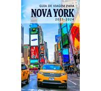Guia de Viagem para Nova York 2023-2024 - Descubra a História, a Cultura e os Tesouros Escondidos da Cidade.: Um Guia Essencial para Viver a Cidade ... Guia de Viagem Nova York 2023-2024