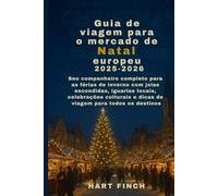Guia de viagem para o mercado de Natal europeu 2025-2026: Seu companheiro completo para as férias de inverno com joias escondidas, iguarias locais, celebrações culturais edicas de viagem para todos o