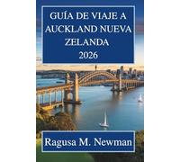 GUÍA DE VIAJE A AUCKLAND NUEVA ZELANDA 2026: Descubra la naturaleza y la vida urbana en la tierra de la larga nube blanca.