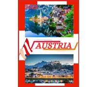 GUÍA DE VIAJE A AUSTRIA 2025: Guía de viaje actualizada para Austria: principales destinos de viaje, mejor época para viajar, hoteles, requisitos de visa, consejos de transporte y mucho más