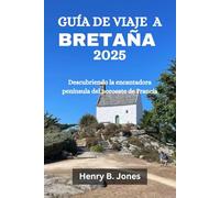 GUÍA DE VIAJE A BRETAÑA 2025: Descubriendo la encantadora península del noroeste de Francia