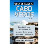 GUÍA DE VIAJE A CABO VERDE 2024: Island Odyssey: Descubriendo los secretos de las gemas ocultas de Cabo Verde: 43 (Unforgettable Adventure Guide for Tourist)