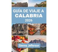 GUÍA DE VIAJE A CALABRIA 2026: Explorando la belleza de las majestuosas montañas y el encanto eterno