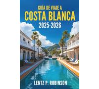 GUÍA DE VIAJE A COSTA BLANCA 2025-2026: Explora las costas bañadas por el sol y el rico patrimonio de la joya costera de España