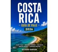 Guía de Viaje a Costa Rica 2026: Itinerarios detallados, secretos locales y consejos prácticos para quienes visitan Costa Rica por primera vez y quieren vivir la auténtica Pura Vida
