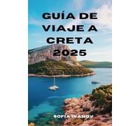 GUÍA DE VIAJE A CRETA 2025: Explora aventuras auténticas, tradiciones atemporales y joyas ocultas