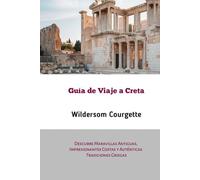 Guía de Viaje a Creta: Descubre Maravillas Antiguas, Impresionantes Costas y Auténticas Tradiciones Griegas