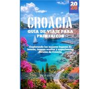 GUÍA DE VIAJE A CROACIA 2026: Explorando los mejores lugares turísticos, tesoros ocultos y experiencias locales de Croacia
