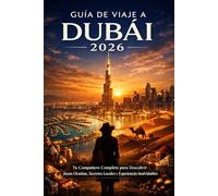 Guía de Viaje a Dubái 2026: Tu Compañero Completo para Descubrir Joyas Ocultas, Secretos Locales y Experiencias Inolvidables