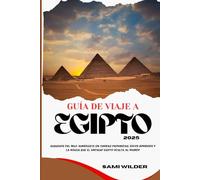 GUÍA DE VIAJE A EGIPTO 2025: Susurros del Nilo: Sumérgete en Tumbas Prohibidas, Zocos Sombríos y la Magia que el Antiguo Egipto Oculta al Mundo (Travel guide)