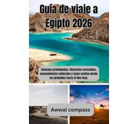 Guía de viaje a Egipto 2026: Consejos privilegiados, itinerarios esenciales, conocimientos culturales y joyas ocultas desde las pirámides hasta el Mar Rojo.