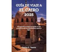 GUÍA DE VIAJE A EL CAIRO 2025: Descubriendo la antigua metrópolis: su viaje personal a través de la impresionante capital de Egipto