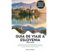 GUÍA DE VIAJE A ESLOVENIA 2025-2026: Explora joyas ocultas, una naturaleza impresionante y una cultura auténtica: itinerarios completos, consejos económicos y conocimientos locales para una aventura