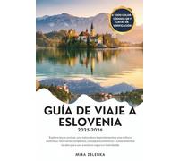 GUÍA DE VIAJE A ESLOVENIA 2025-2026: Explora joyas ocultas, una naturaleza impresionante y una cultura auténtica: itinerarios completos, consejos económicos y conocimientos locales para una aventura