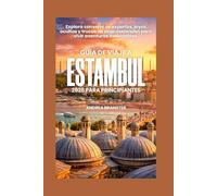 GUÍA DE VIAJE A ESTAMBUL 2026 PARA PRINCIPIANTES: Explora consejos de expertos, joyas ocultas y trucos de viaje esenciales para vivir aventuras inolvidables.