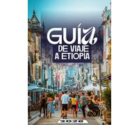 GUÍA DE VIAJE A ETIOPÍA 2026: El manual definitivo de maravillas antiguas, paisajes épicos y aventuras auténticas en el corazón de África