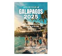 GUÍA DE VIAJE A GALÁPAGOS 2025: Maravillas de la vida salvaje en el fin del mundo