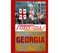 GUÍA DE VIAJE A GEORGIA 2025: Guía de viajes de Georgia actualizada: principales destinos, mejor época para visitar, hoteles, requisitos de visa, consejos de transporte y mucho más