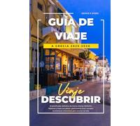 GUÍA DE VIAJE A GRECIA 2025-2026: El planificador definitivo de Grecia: Atenas, Santorini, Mykonos y Creta con playas, gastronomía local, consejos económicos e itinerarios para recorrer las islas