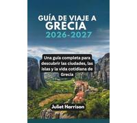 GUÍA DE VIAJE A GRECIA 2026-2027: Una guía completa para descubrir las ciudades, las islas y la vida cotidiana de Grecia