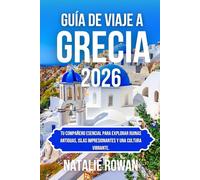 GUÍA DE VIAJE A GRECIA 2026: Tu compañero esencial para explorar ruinas antiguas, islas impresionantes y una cultura vibrante.