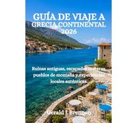 GUÍA DE VIAJE A GRECIA CONTINENTAL 2026: Ruinas antiguas, escapadas costeras, pueblos de montaña y experiencias locales auténticas.