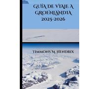 GUÍA DE VIAJE A GROENLANDIA 2025-2026 (“Footprints of the World: A Traveler’s Companion”)