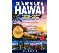 GUÍA DE VIAJE A HAWAI 2026-2027: Todo lo que necesitas saber para unas vacaciones inolvidables en la isla, llenas de diversión y aventura en Oahu, Maui, Kauai, la Isla Grande, Lanai y Molokai.