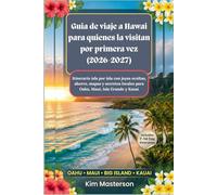 Guia de viaje a Hawai para quienes la visitan por primera vez (2026-2027): Itinerario isla por isla con joyas ocultas, ahorro, mapas y secretos locales para Oahu, Maui, Isla Grande y Kauai