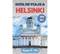 Guía de viaje a Helsinki 2026-2027: Gastronomía local, paseos costeros, paradas en el distrito del diseño, cultura de la sauna e itinerarios ... zona por primera vez y para quienes regresan