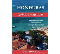 Guía de viaje a Honduras 2025: tu boleto a la aventura, la relajación y la cultura (Timeless Travels)