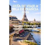 GUÍA DE VIAJE A ISLA DE FRANCIA 2026: Paseando por una elegancia atemporal y paisajes vivos.