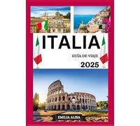 GUÍA DE VIAJE A ITALIA 2025: Guía de viajes de Italia actualizada: principales destinos, mejor época para visitar, hoteles, requisitos de visa, consejos de transporte y más.