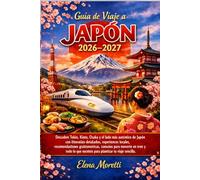 Guía de Viaje a Japón 2026-2027: Descubre Tokio, Kioto y Osaka con itinerarios detallados, consejos prácticos, experiencias locales, gastronomía japonesa y guía completa para planificar tu viaje
