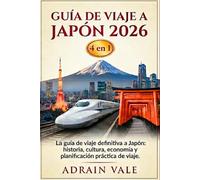 Guía de viaje a Japón 2026 (4 en 1): La guía de viaje definitiva a Japón: historia, cultura, economía y planificación práctica de viajes.