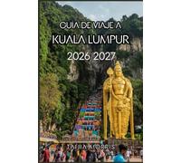 GUÍA DE VIAJE A KUALA LUMPUR 2026/2027: La guía definitiva de viaje de Kuala Lumpur 2026/2027: Descubre lugares emblemáticos, joyas ocultas, comida ... tesoros culturales y aventuras inolvidables.