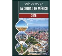 Guía de viaje a la Ciudad de México 2026: Descubre lugares emblemáticos, una rica cultura, tesoros locales y experiencias inolvidables, desde templos históricos hasta maravillas modernas.
