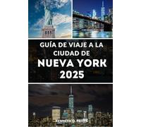 GUÍA DE VIAJE A LA CIUDAD DE NUEVA YORK 2025: Experimente lo mejor de Nueva York: principales atracciones, y consejos locales para una experiencia perfecta en la ciudad de Nueva Yor