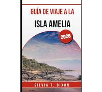 GUÍA DE VIAJE A LA ISLA AMELIA 2026: Explora las mejores playas, historia, naturaleza y lugares locales en la joya oculta de Florida.
