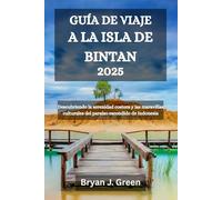 GUÍA DE VIAJE A LA ISLA DE BINTAN 2025: Descubriendo la serenidad costera y las maravillas culturales del paraíso escondido de Indonesia