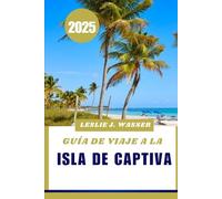GUÍA DE VIAJE A LA ISLA DE CAPTIVA 2025.: Su guía definitiva de playas, actividades y relajación en Florida.