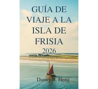 GUÍA DE VIAJE A LA ISLA DE FRISIA 2026: Excursiones costeras en Alemania y los Países Bajos