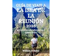 GUÍA DE VIAJE A LA ISLA DE LA REUNIÓN 2026: Aventuras y joyas culturales en el Océano Índico