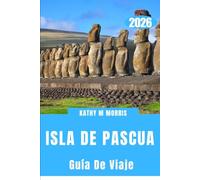 GUÍA DE VIAJE A LA ISLA DE PASCUA 2026: Más allá del horizonte: una tierra de observadores silenciosos