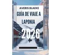 GUÍA DE VIAJE A LAPONIA 2026: Descubra los secretos del sol de medianoche y las noches polares