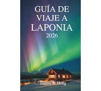 GUÍA DE VIAJE A LAPONIA 2026: Explorando la naturaleza, la cultura y la magia estacional en el extremo norte de Suecia