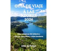 GUÍA DE VIAJE A LAS AZORES 2026: Islas volcánicas del Atlántico: cultura, naturaleza y viajes insulares.