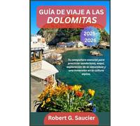 GUÍA DE VIAJE A LAS DOLOMITAS 2025-2026: Tu compañero esencial para practicar senderismo, esquí, exploración de la naturaleza y una inmersión en la cultura alpina.