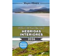 GUÍA DE VIAJE A LAS HÉBRIDAS INTERIORES 2026: Lo que debe saber antes de visitar las Hébridas Interiores: islas pintorescas, rutas de senderismo y lugares destacados de la costa
